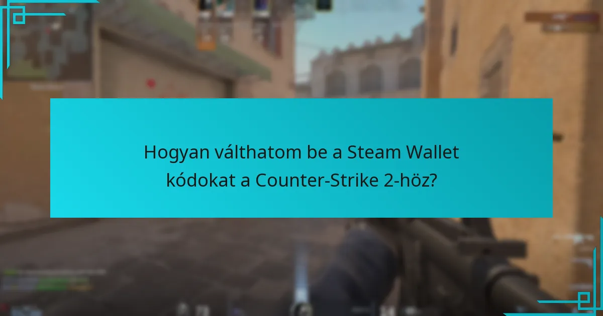 Hogyan válthatom be a Steam Wallet kódokat a Counter-Strike 2-höz?