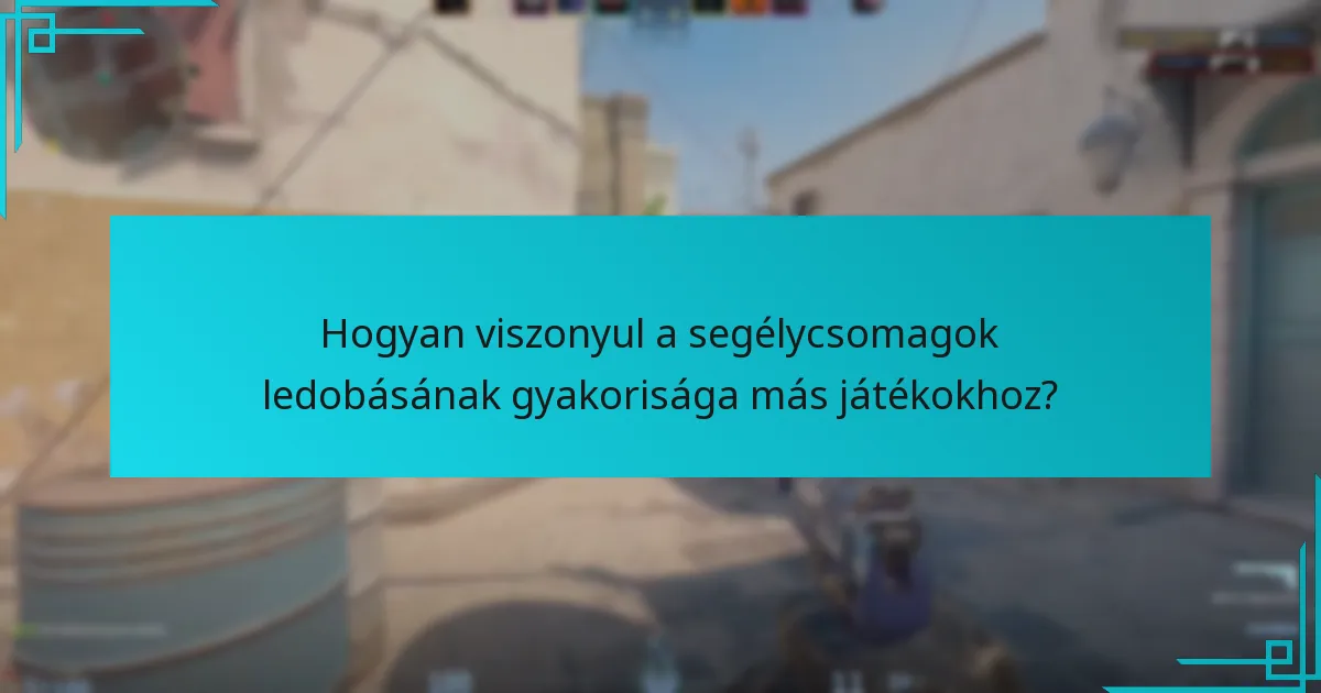 Hogyan viszonyul a segélycsomagok ledobásának gyakorisága más játékokhoz?