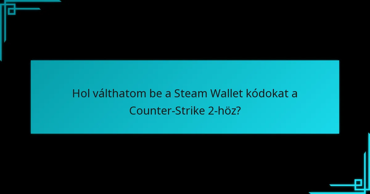 Hogyan válthatok be egy Steam Wallet kódot a Counter-Strike 2-höz?