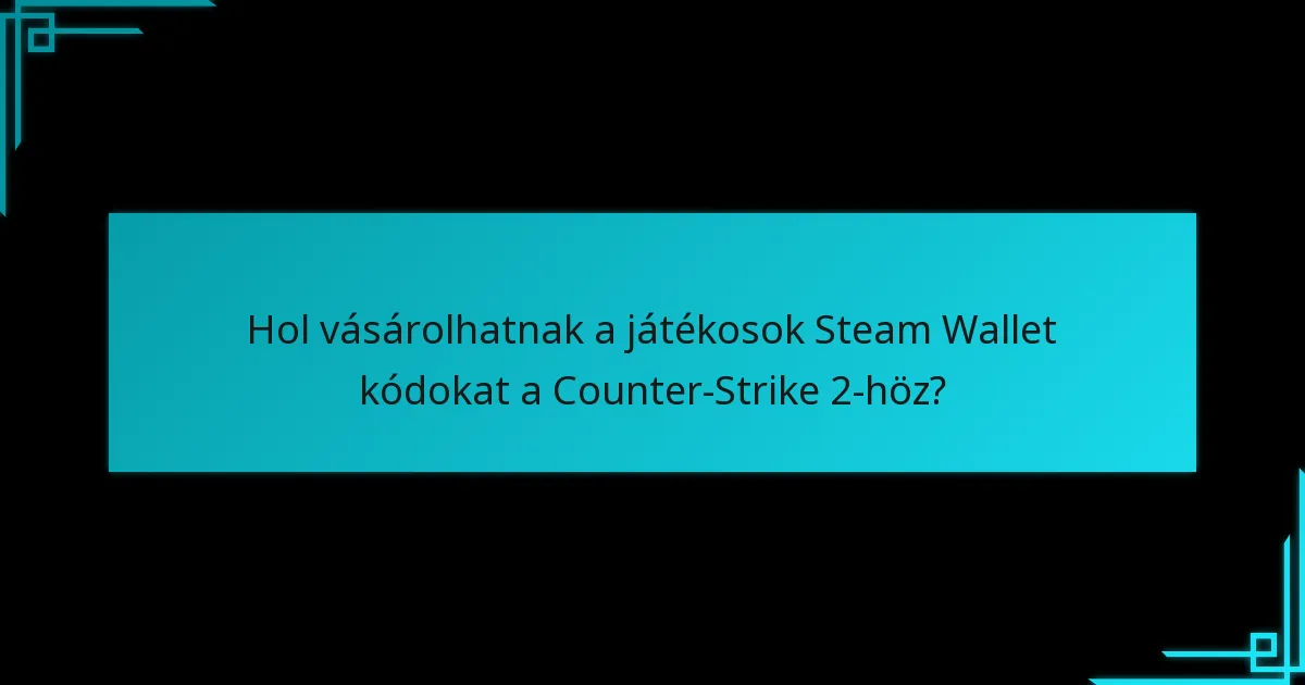 Milyen frissítések érintik a Steam Wallet kódok beváltását a Counter-Strike 2-höz?