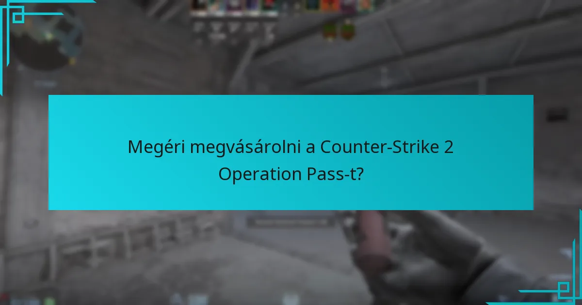 Megéri megvásárolni a Counter-Strike 2 Operation Pass-t?