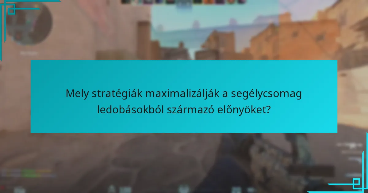 Mely stratégiák maximalizálják a segélycsomag ledobásokból származó előnyöket?