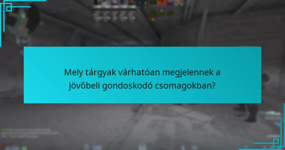 Mely tárgyak várhatóan megjelennek a jövőbeli gondoskodó csomagokban?