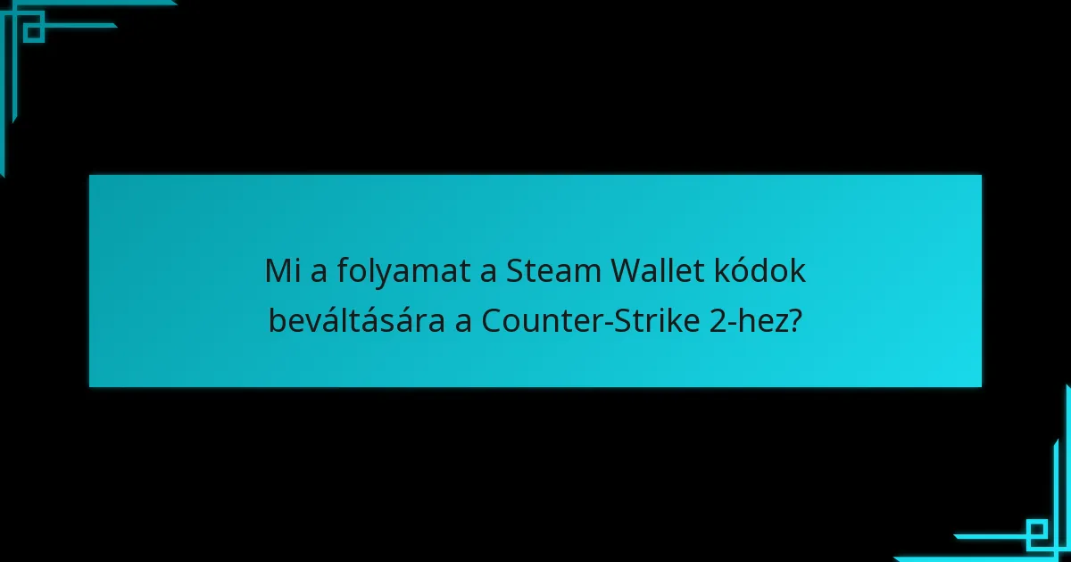 Hogyan működnek a Steam Wallet kódok a Counter-Strike 2-vel kapcsolatban?