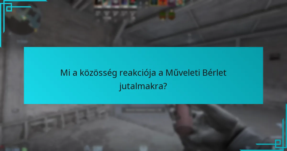 Mi a közösség reakciója a Műveleti Bérlet jutalmakra?