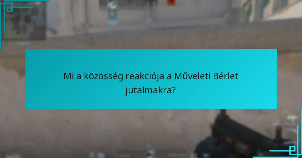 Mi a közösség reakciója a Műveleti Bérlet jutalmakra?