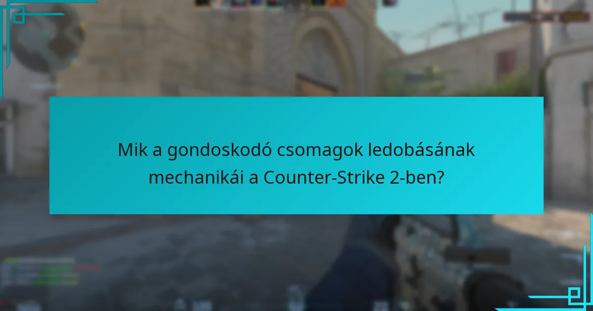 Hogyan hasonlíthatók össze a gondoskodó csomagok mechanikái a korábbi Counter-Strike verziókkal?