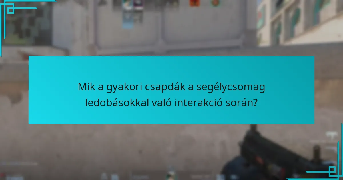 Mik a gyakori csapdák a segélycsomag ledobásokkal való interakció során?