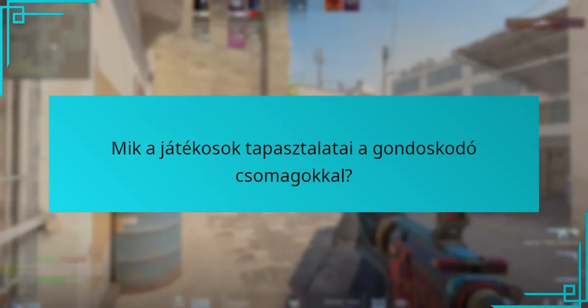 Mik a játékosok tapasztalatai a gondoskodó csomagokkal?