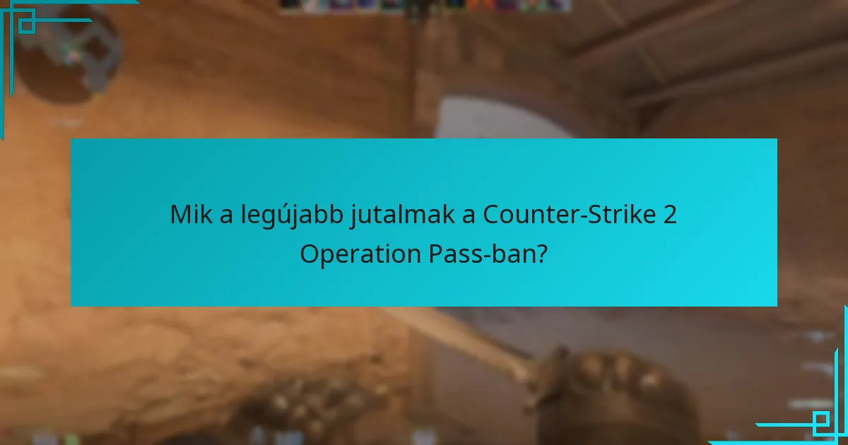 Hogyan hasonlíthatók össze a jelenlegi jutalmak a korábbi Operation Pass-okkal?