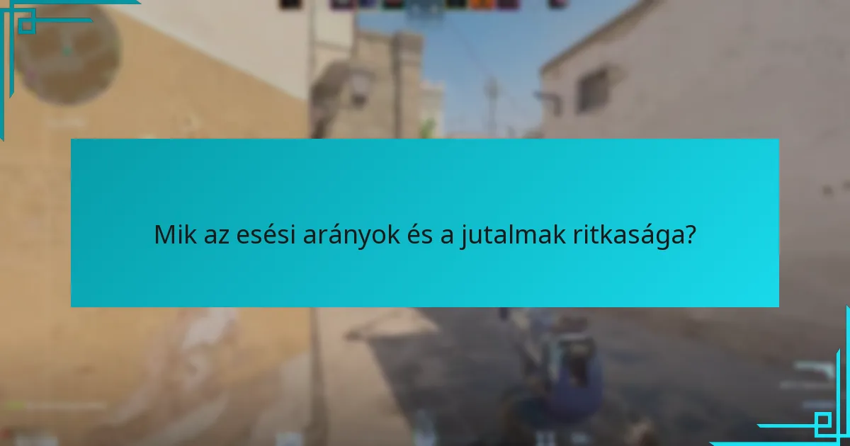 Mik az esési arányok és a jutalmak ritkasága?