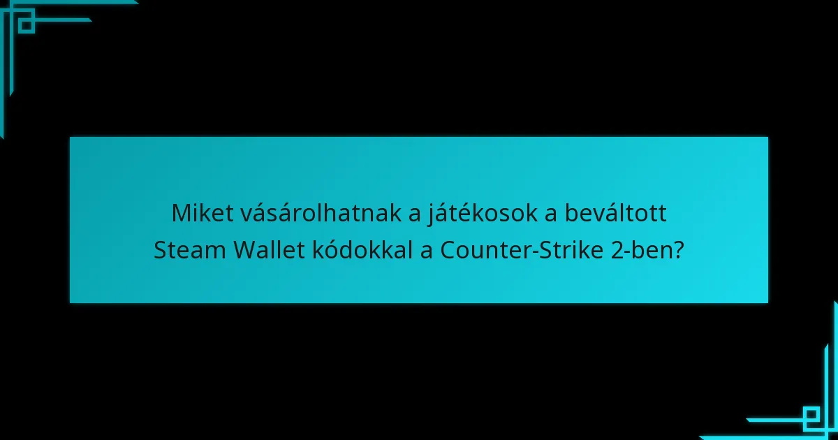 Miket vásárolhatnak a játékosok a beváltott Steam Wallet kódokkal a Counter-Strike 2-ben?