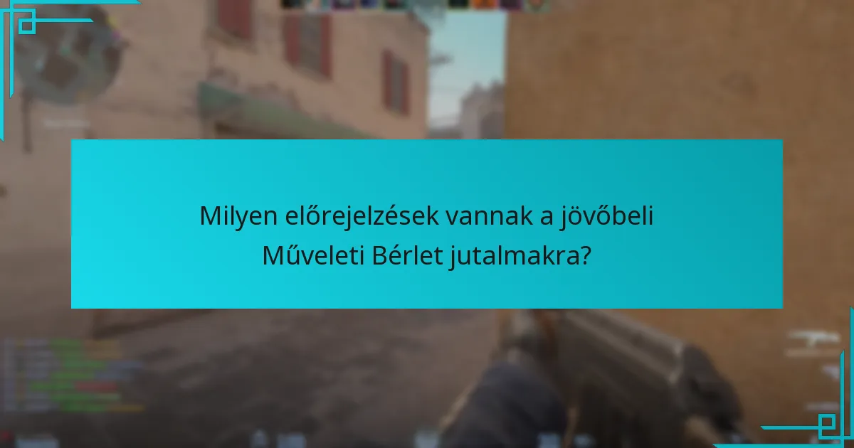 Milyen előrejelzések vannak a jövőbeli Műveleti Bérlet jutalmakra?