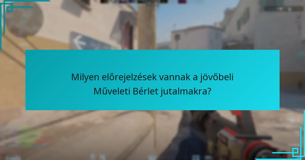 Hogyan hasonlítanak a jelenlegi előrejelzések a korábbi Műveleti Bérlet jutalmakhoz?
