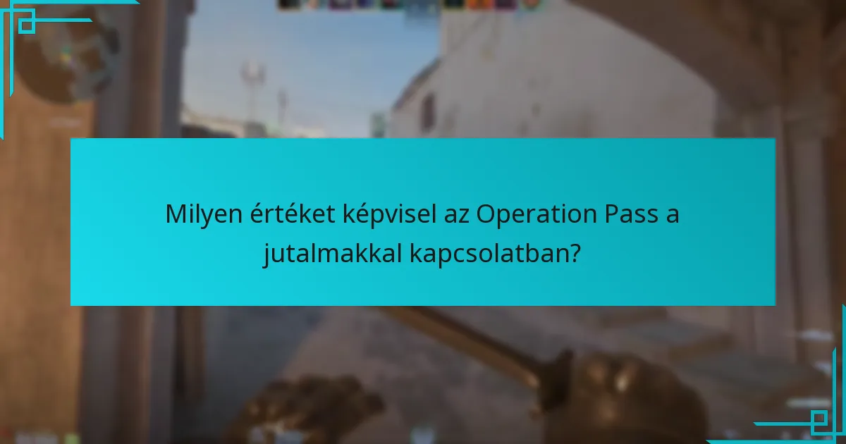 Milyen értéket képvisel az Operation Pass a jutalmakkal kapcsolatban?