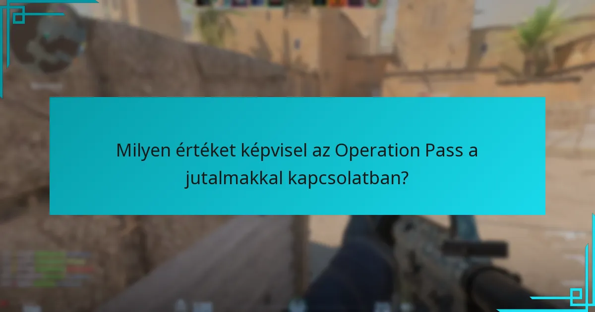 Milyen értéket képvisel az Operation Pass a jutalmakkal kapcsolatban?