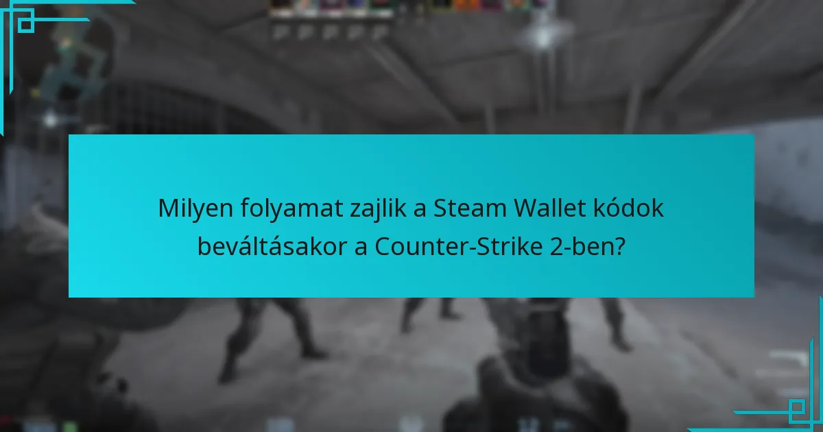 Milyen folyamat zajlik a Steam Wallet kódok beváltásakor a Counter-Strike 2-ben?