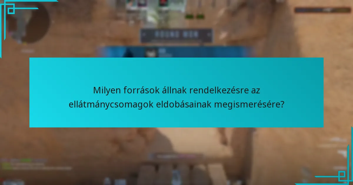Milyen források állnak rendelkezésre az ellátmánycsomagok eldobásainak megismerésére?