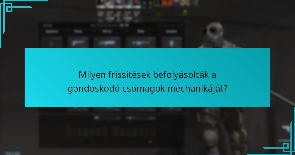 Milyen frissítések befolyásolták a gondoskodó csomagok mechanikáját?