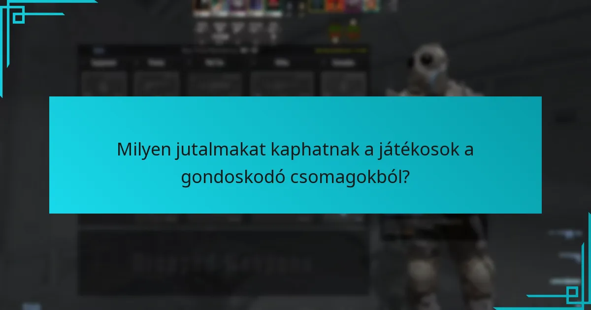 Milyen jutalmakat kaphatnak a játékosok a gondoskodó csomagokból?