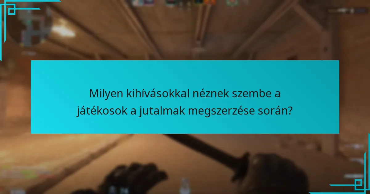 Milyen kihívásokkal néznek szembe a játékosok a jutalmak megszerzése során?