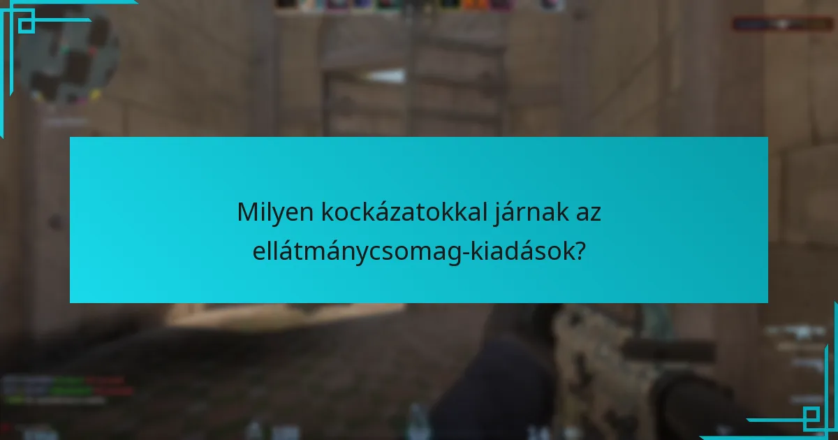 Milyen kockázatokkal járnak az ellátmánycsomag-kiadások?