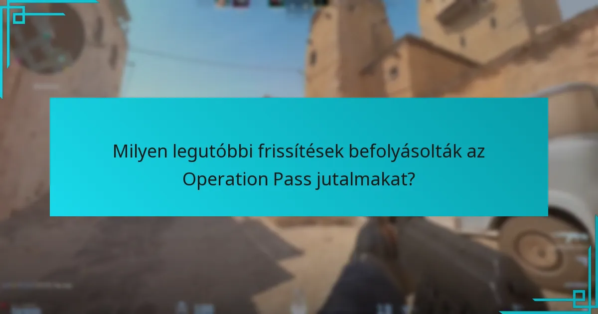 Milyen legutóbbi frissítések befolyásolták az Operation Pass jutalmakat?