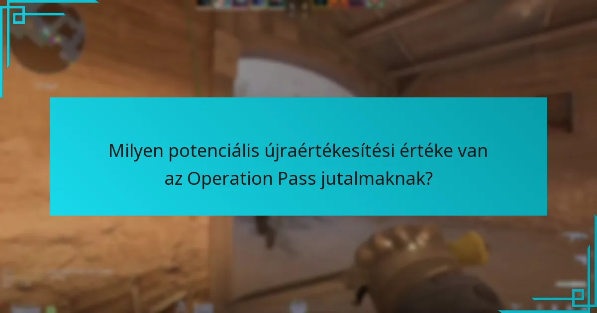 Milyen potenciális újraértékesítési értéke van az Operation Pass jutalmaknak?