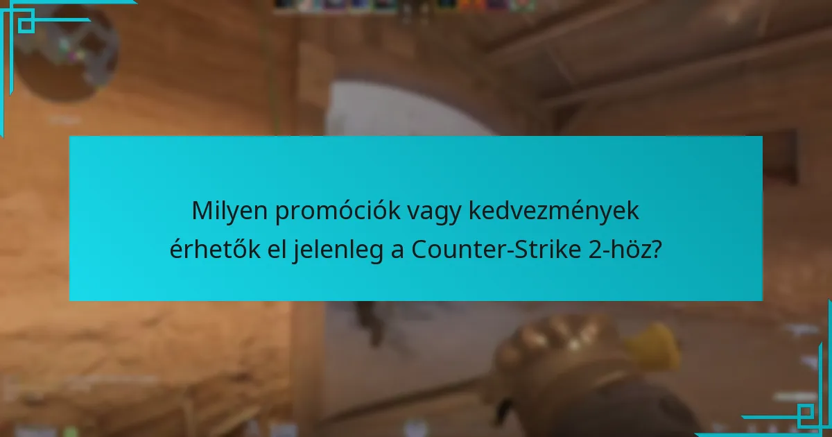 Milyen promóciók vagy kedvezmények érhetők el jelenleg a Counter-Strike 2-höz?