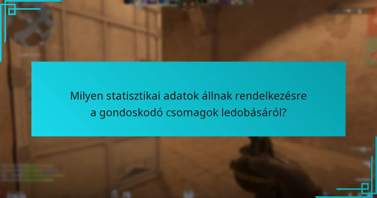 Milyen statisztikai adatok állnak rendelkezésre a gondoskodó csomagok ledobásáról?