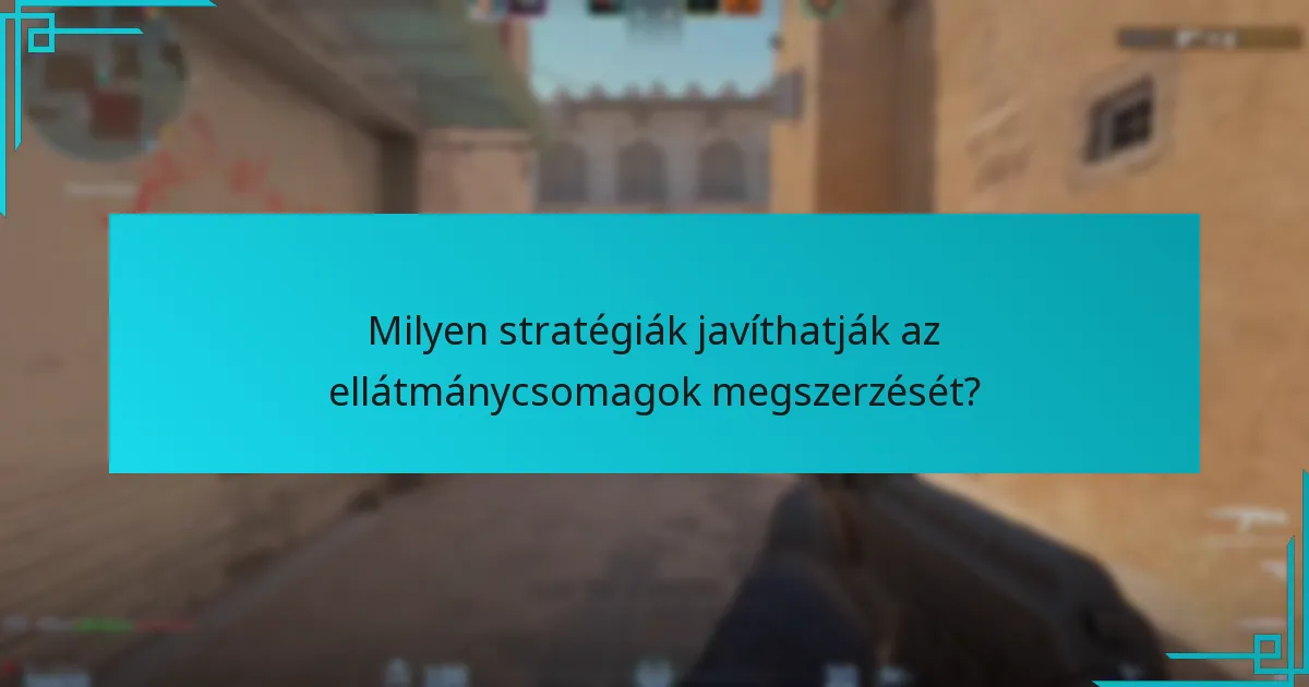 Milyen stratégiák javíthatják az ellátmánycsomagok megszerzését?
