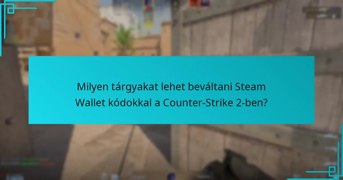 Milyen tárgyakat lehet beváltani Steam Wallet kódokkal a Counter-Strike 2-ben?