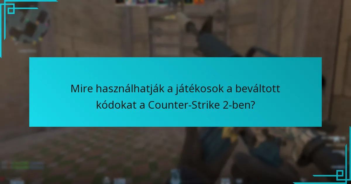 Mire használhatják a játékosok a beváltott kódokat a Counter-Strike 2-ben?