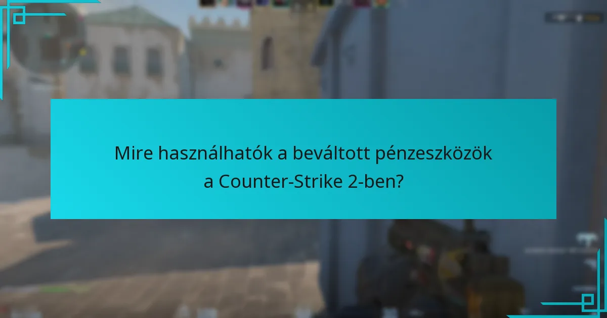 Mire használhatók a beváltott pénzeszközök a Counter-Strike 2-ben?