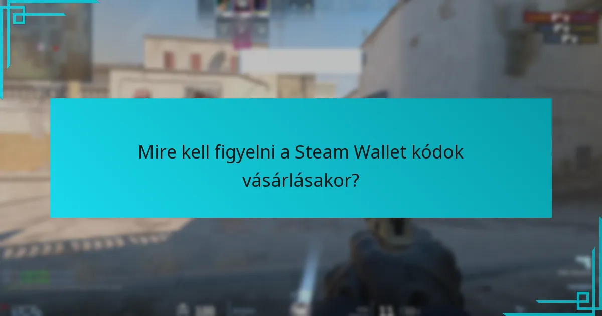 Mire kell figyelni a Steam Wallet kódok vásárlásakor?